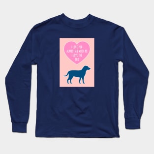 Love You Almost As Much As The Dog Long Sleeve T-Shirt